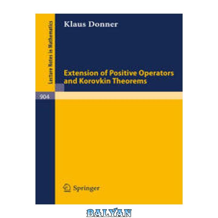 دانلود کتاب Extension of Positive Operators and Korovkin Theorems